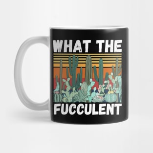 What The Fucculent Funny Plant Lover Cute Cactus Mug